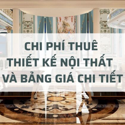 Chi phí thuê thiết kế nội thất: Bảng giá chi tiết
