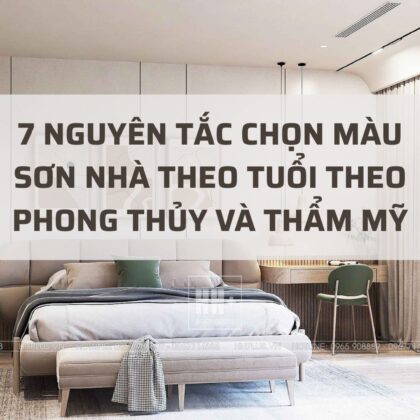 Chọn màu sơn nhà theo tuổi? 7 nguyên tắc theo phong thủy và thẩm mỹ