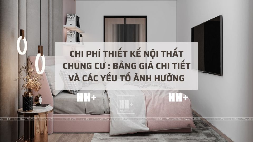Chi phí thiết kế nội thất chung cư đầy đủ nhất