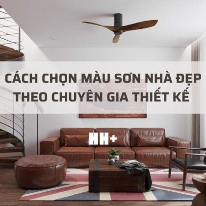 Cách chọn màu sơn nhà đẹp theo chuyên gia thiết kế