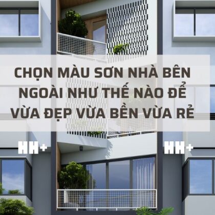 Chọn màu sơn nhà bên ngoài như thế nào để vừa đẹp vừa bền vừa rẻ