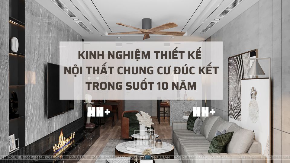 Đúc kết 10 kinh nghiệm thiết kế nội thất chung cư của HHPlus