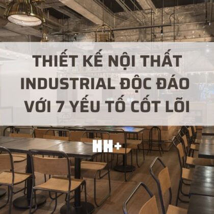 thiết kế nội thất industrial độc đáo với 7 yếu tố cốt lõi
