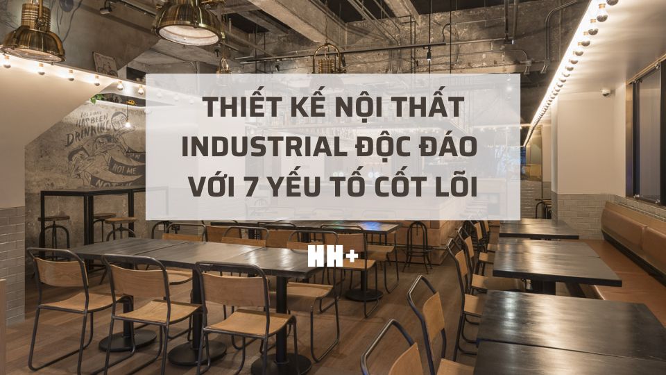 thiết kế nội thất industrial độc đáo với 7 yếu tố cốt lõi